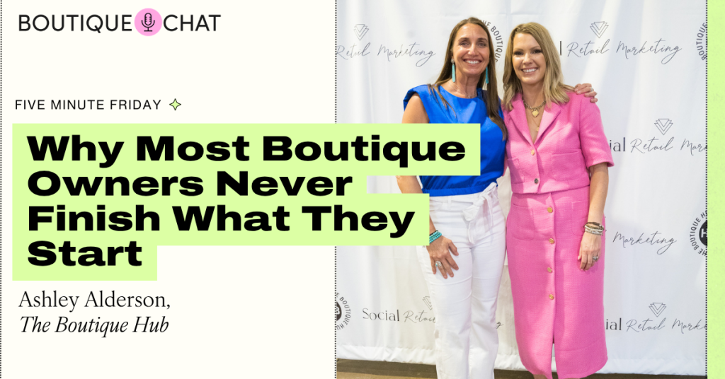 Why Most Boutique Owners Never Finish What They Start